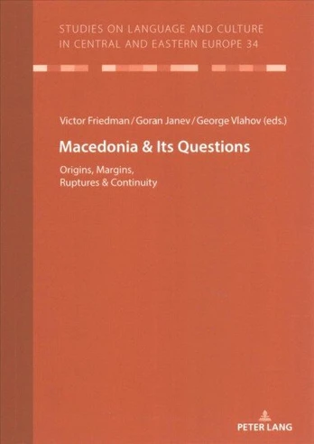 Macedonia & Its Questions: Origins, Margins, Ruptures & Continuity New edition