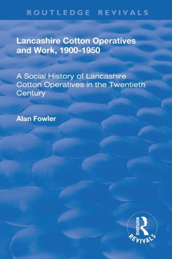 Lancashire Cotton Operatives and Work, 1900-1950 - Minkštas viršelis