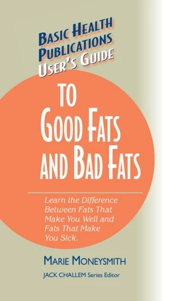 User's Guide to Good Fats and Bad Fats