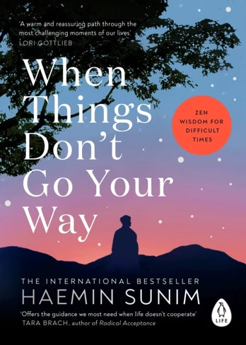 When Things Don’t Go Your Way, Zen Wisdom for Difficult Times