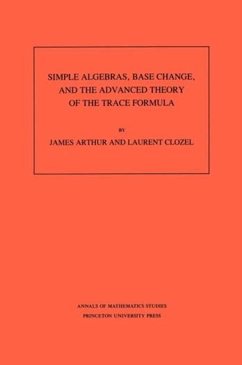 Simple Algebras, Base Change, and the Advanced Theory of the Trace Formula