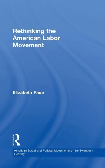 Rethinking the American Labor Movement