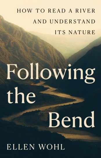 Following the Bend, How to Read a River and Understand Its Nature