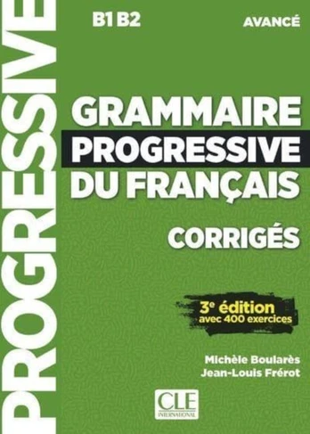 Grammaire progressive du francais - Niveau avance (B1/B2) - Corriges