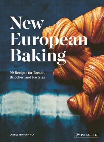 New European Baking, 99 Recipes for Breads, Brioches and Pastries