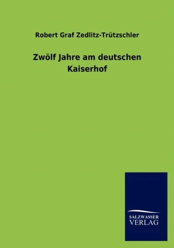 Zwolf Jahre am deutschen Kaiserhof