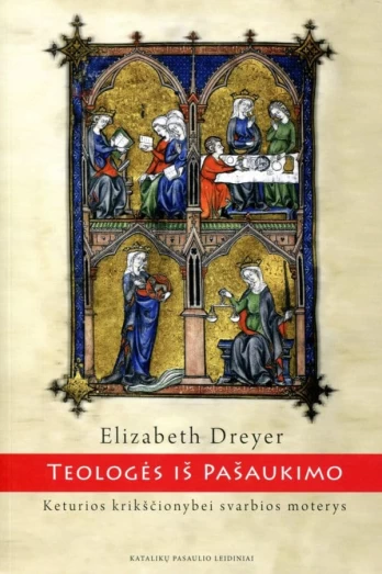 Teologės iš pašaukimo. Keturios krikščionybei svarbios moterys