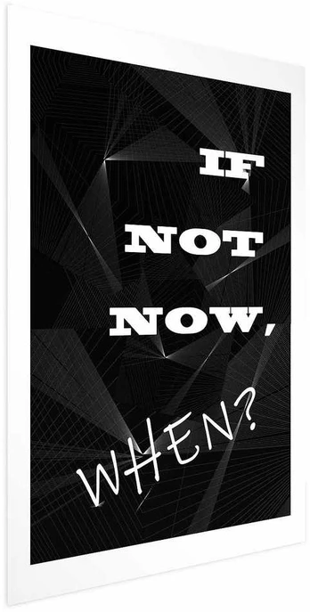 Artgeist Plakatas - If Not Now, When?