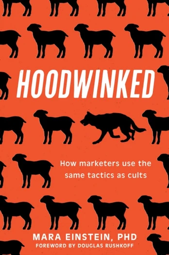 Hoodwinked, How Marketers Use the Same Tactics as Cults