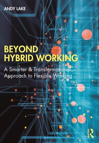 Beyond Hybrid Working
