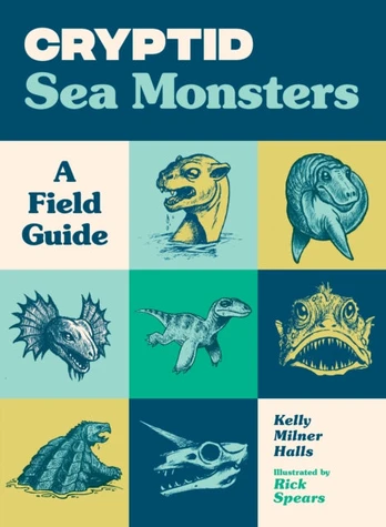 Cryptid Sea Monsters, A Field Guide to 50 Fascinating Beasts