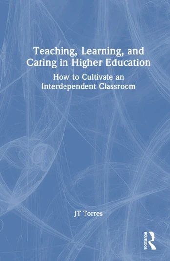 Teaching, Learning, and Caring in Higher Education