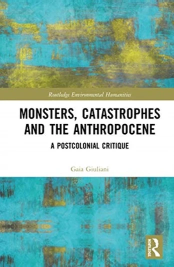 Monsters, Catastrophes and the Anthropocene