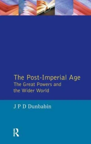 Post-Imperial Age: The Great Powers and the Wider World