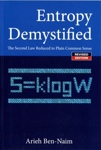 Entropy Demystified: The Second Law Reduced To Plain Common Sense (Revised Edition)