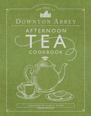 Official Downton Abbey Afternoon Tea Cookbook