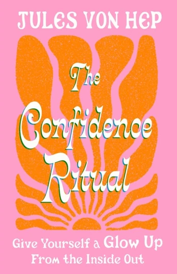Confidence Ritual, Give yourself a glow up from the inside out