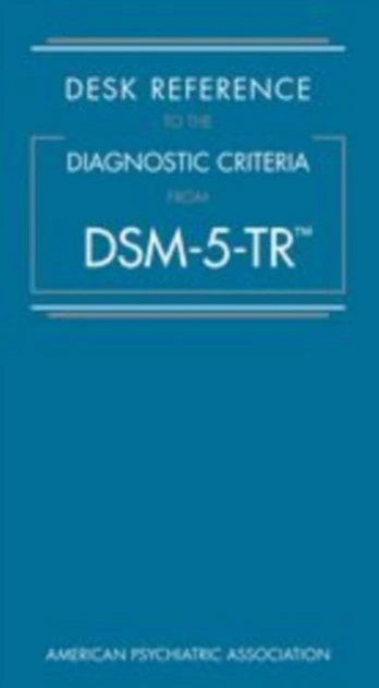 Desk Reference to the Diagnostic Criteria From DSM-5-TR®