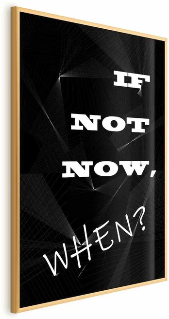 Artgeist Plakatas - If Not Now, When?
