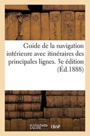Guide de la Navigation Interieure Avec Itineraires Graphiques Des Principales Lignes de Navigation