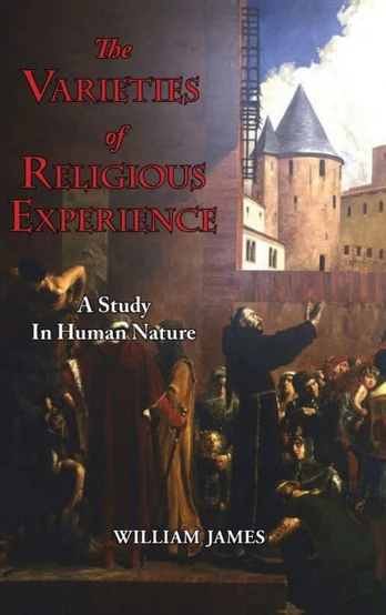 Varieties of Religious Experience - A Study in Human Nature