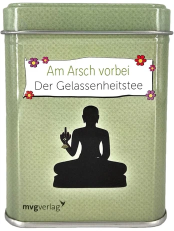 Am Arsch vorbei geht auch ein Weg: Der Gelassenheittee