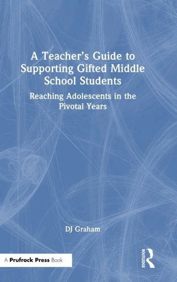 Teacher’s Guide to Supporting Gifted Middle School Students