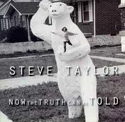 CD Steve Taylor - Now The Truth Can Be Told
