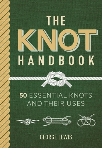 Knot Handbook, 50 Essential Knots and Their Uses