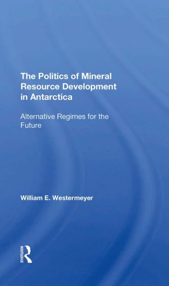 Politics Of Mineral Resource Development In Antarctica