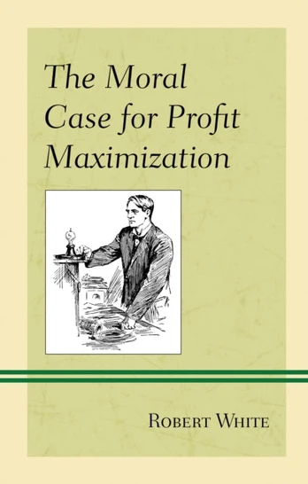 Moral Case for Profit Maximization