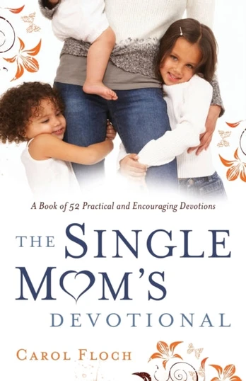 Single Mom`s Devotional – A Book of 52 Practical and Encouraging Devotions