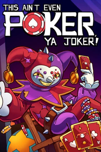 This Ain’t Even Poker, Ya Joker PC