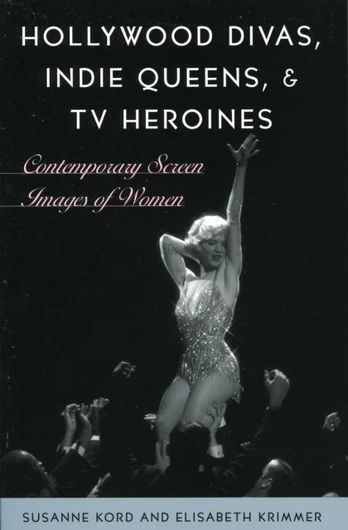 Hollywood Divas, Indie Queens, and TV Heroines