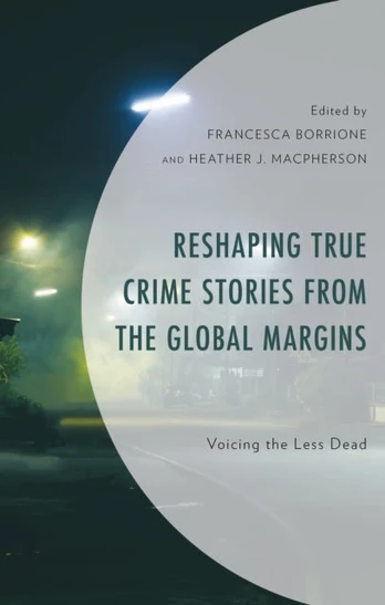 Reshaping True Crime Stories from the Global Margins