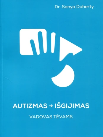 Autizmas – išgijimas. Vadovas tėvams