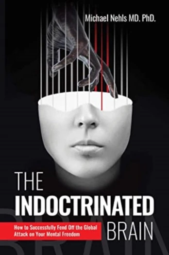 Indoctrinated Brain, How to Successfully Fend Off the Global Attack on Your Mental Freedom