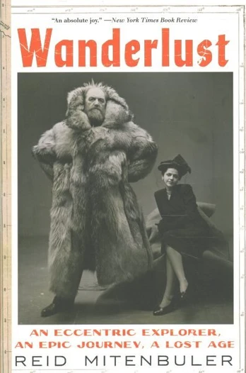 Wanderlust: An Eccentric Explorer, an Epic Journey, a Lost Age