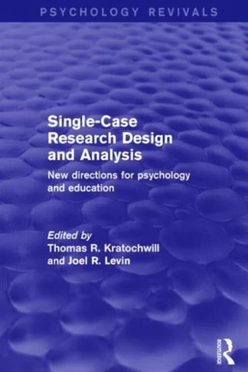 Single-Case Research Design and Analysis (Psychology Revivals)