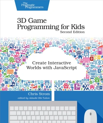 3D Game Programming for Kids 2e