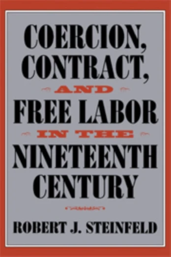 Coercion, Contract, and Free Labor in the Nineteenth Century