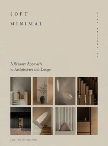 Soft Minimal, Norm Architects: A Sensory Approach to Architecture and Design
