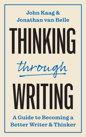 Thinking through Writing, A Guide to Becoming a Better Writer and Thinker