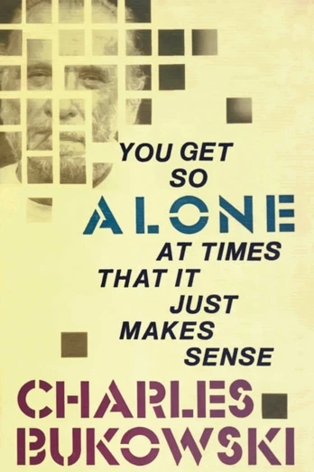 You Get So Alone at Times That It Just Makes Sense