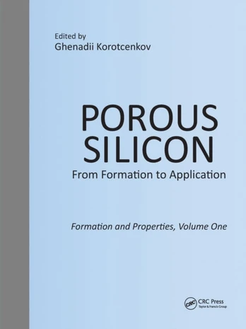 Porous Silicon: From Formation to Application: Formation and Properties, Volume One