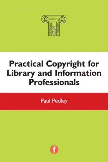 Practical Copyright for Library and Information Professionals