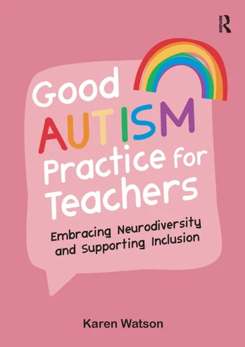Good Autism Practice for Teachers, Embracing Neurodiversity and Supporting Inclusion