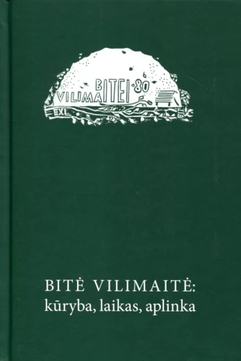 Bitė Vilimaitė: kūryba, laikas, aplinka. Skiriama 80-osioms gimimo metinėms