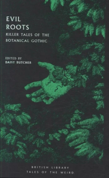 Evil Roots, Killer Tales of the Botanical Gothic