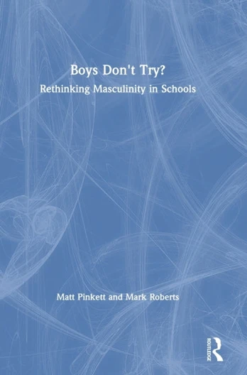 Boys Don't Try? Rethinking Masculinity in Schools